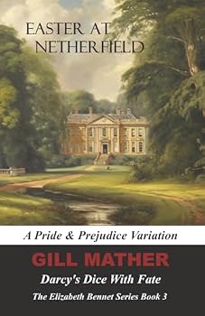 Paperback Easter At Netherfield: Darcy's Dice With Fate: A Pride & Prejudice Variation: The Elizabeth Bennet Series Book 3 Book