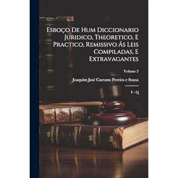 Capa do livro Esboço De Hum Diccionario Juridico, Theoretico, E Practico, Remissivo Ás Leis Compiladas, E Extravagantes: F - Q; Volume 2