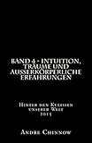 Intuition, Träume und außerkörperliche Erfahrungen (Bd.4): Hinter den Kulissen unserer Welt - Andre Chinnow 