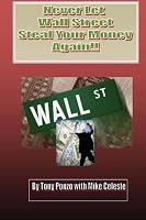 Never Let Wall Street Steal Your Money Again!! 1478292040 Book Cover