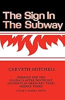 The Sign in the Subway: Sermons for Sunday After Pentecost : Middle Third (Sundays in Ordinary Time : Cycle C Gospel Texts) 155673056X Book Cover