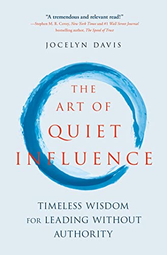 The Art of Quiet Influence: Timeless Wisdom for Leading Without