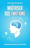  Maîtriser vos émotions : Techniques pour mieux vivre au quotidien