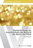 Markenbildung für Kunstfestivals am Beispiel der Berlin Art Week: Eine Fallstudie