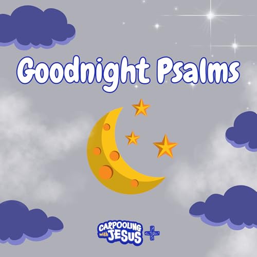 Page de couverture de Goodnight Psalms: A Carpooling with Jesus Show | Bible Stories for Kids Devotionals Daily Devotional for Kids
