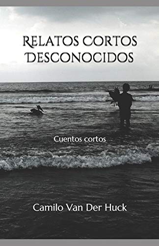 Relatos Cortos Desconocidos (Spanish Edition)