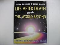 Life After Death & the World Beyond: Investigating Heaven & The Spiritual Dimension 0806907193 Book Cover