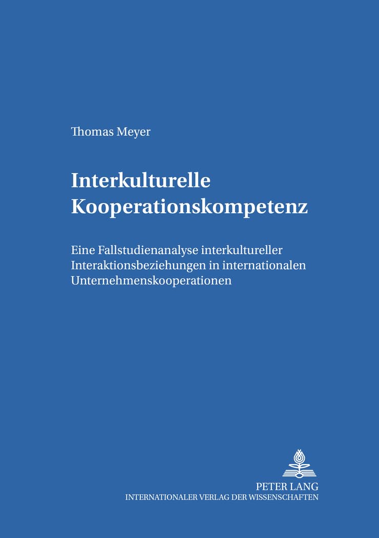 Interkulturelle Kooperationskompetenz: Eine Fallstudienanalyse Interkultureller Interakti