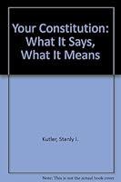 Your Constitution: What It Says, What It Means 0960518819 Book Cover