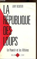 La Republique des loups: Le pouvoir et les affaires 2702118194 Book Cover