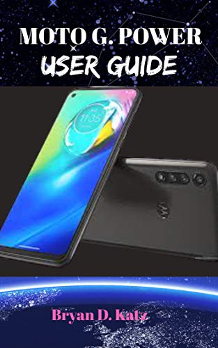 MOTO G POWER USER GUIDE: A Complete Step by Step Instructional Manual to Master the Motorola G Power Functions and features, A Beginner and Senior Guide with Solution to Common Problem