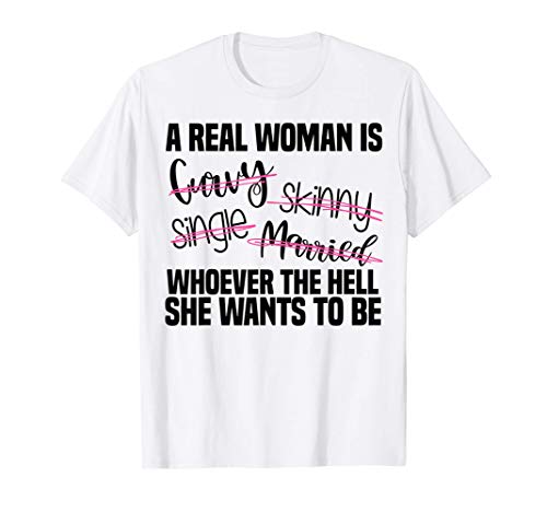 A real woman is whoever she wants to be feminist feminism T-Shirt