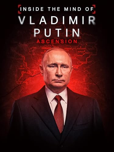 Inside the Mind of Vladimir Putin: Ascension