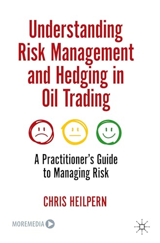 Understanding Risk Management And Hedging In Oil Trading: A Practitioner'S Guide To Managing Risk