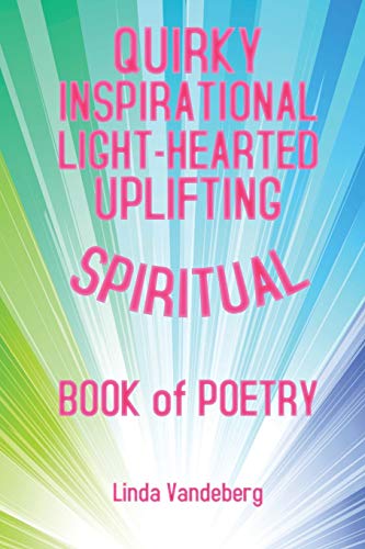 QUIRKY INSPIRATIONAL LIGHT-HEARTED UPLIFTING SPIRITUAL BOOK OF POETRY