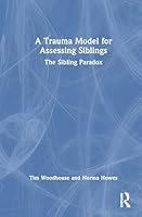 A Trauma Model for Assessing Siblings: The Sibling Paradox 1041208618 Book Cover