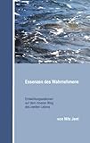 Essenzen des Wahrnehmens: Entwicklungsstationen auf dem inneren Weg des zweiten Lebens von Nils Jent 1981 / 2013