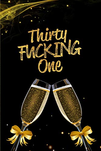 Thirty Fucking One: Blank Lined 6x9 Funny Journal / Notebook as a Perfect 31 year old Birthday Anniversary Party Adult Gag Gift for Holidays like ... Day, Thanksgiving, Appreciation etc.