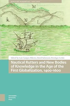 Nautical Rutters and New Bodies of Knowledge in the Age of the First Globalization, 1400-1600-Wow! eBook