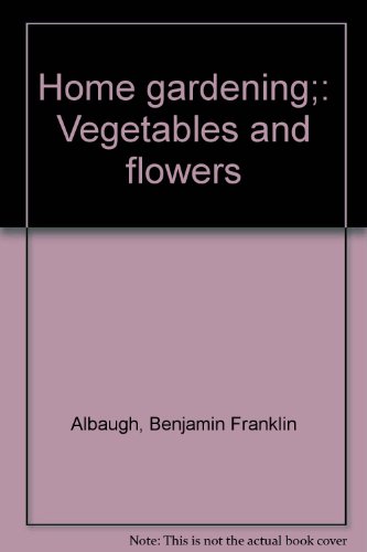 Home gardening;: Vegetables and flowers B00085J9FE Book Cover