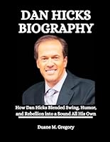 Dan Hicks Biography: How Dan Hicks Blended Swing, Humor, and Rebellion into a Sound All His Own B0F6D4R13F Book Cover