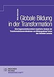 Globale Bildung in der Transformation: Eine hegemonietheoretisch inspirierte Analyse der Transformationsverständnisse von Bildungsakteur*innen des Globalen Lernens (Wochenschau Wissenschaft)