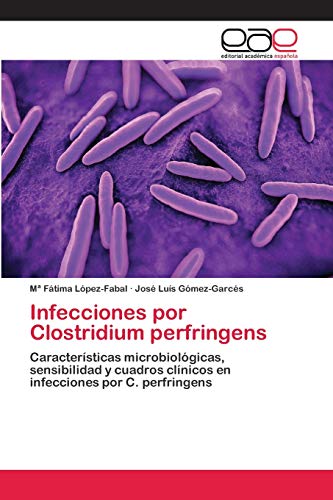 Infecciones por Clostridium perfringens: Características microbiológicas, sensibilidad y cuadros clínicos en infecciones por C. perfringens