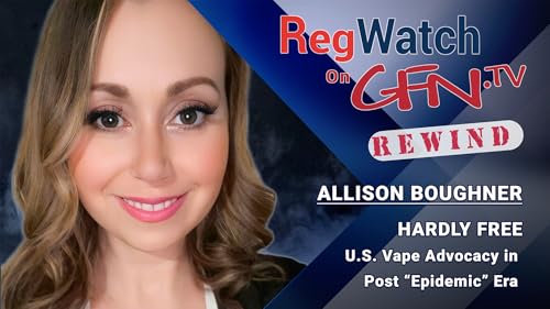 HARDLY FREE | U.S. Vape Advocacy in Post &ldquo;Epidemic&rdquo; Era | RegWatch Rewind