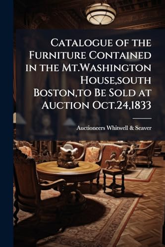 Catalogue of the Furniture Contained in the Mt.Washington House, south Boston, to Be Sold at Auction Oct.24,1833