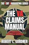 The VA Claims Manual : The Average Veteran's Guide to Understanding the Veterans Benefits Administration (VA really stands for Very Aggravating)