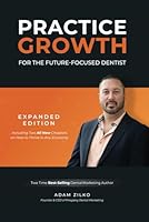 Practice Growth For The Future-Focused Dentist: Expanded Edition B0CXT7XCCZ Book Cover
