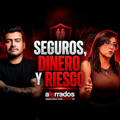 AFERRADOS #19 - SEGUROS, DINERO Y RIESGO, LO QUE TE CUESTA NO SABER | VIRIDIANA ORTIZ