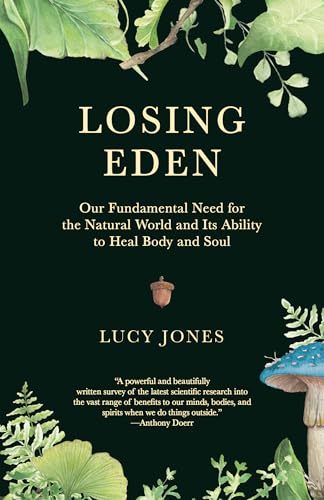 Losing Eden: Our Fundamental Need for the Natural World and Its Ability to Heal Body and Soul