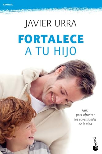 Fortalece a tu hijo: Guía para afrontar las adversidades de la vida (Familia)