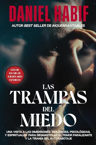 Portada de Las trampas del miedo: Una visita a las dimensiones biológicas, psicológicas y espirituales para desmantelar el temor paralizante y la tiranía del autosabotaje