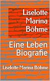 liselotte von der pfalz  Liselotte Marina Böhme: Eine Leben Biografie (German Edition)