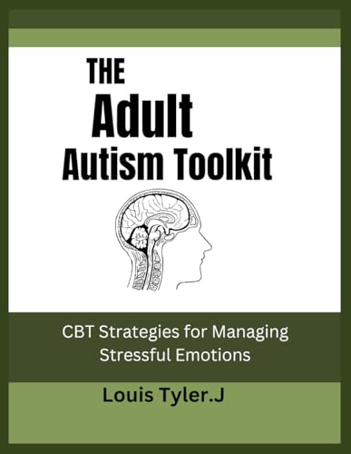 The Adult Autism Toolkit: CBT Strategies for Managing Stressful Emotions