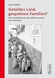 Geteiltes Land, gespaltene Familien?: Eine Oral History der DDR-Ausreise von Familien