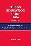 Texas Education Code 2026: Current Statutory Text Updated for Legal and Professional Reference Volume 1