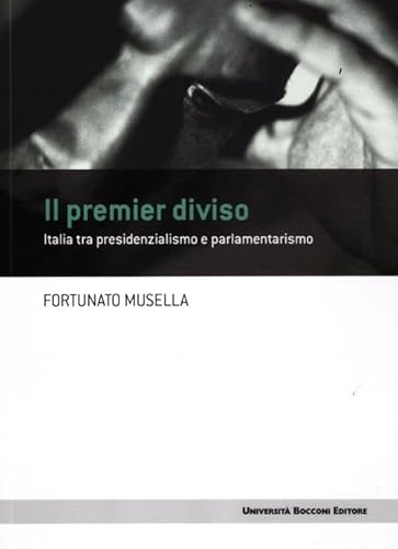 Il Premier Diviso. Italia Tra Presidenzialismo E Parlamentarismo