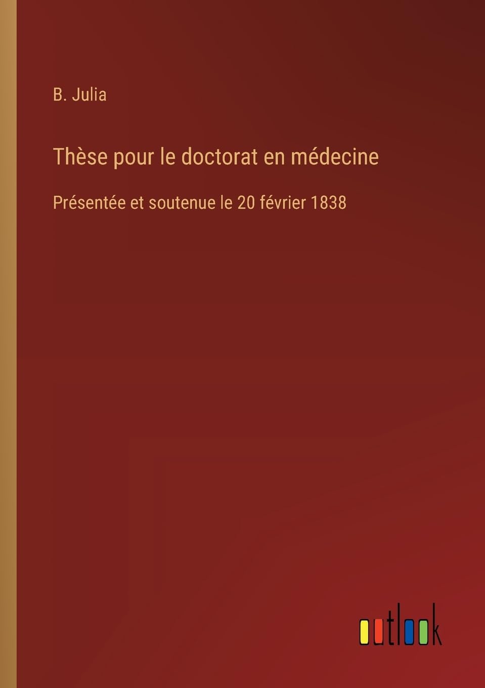 Thèse pour le doctorat en médecine: Présentée et soutenue le 20 février 1838