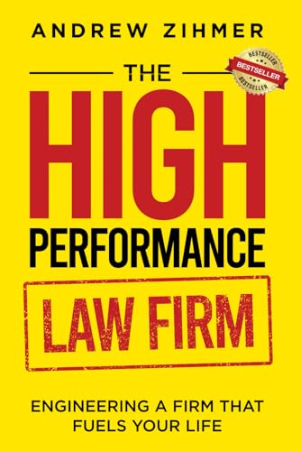 The High-Performance Law Firm: Engineering a Firm That Fuels Your...
