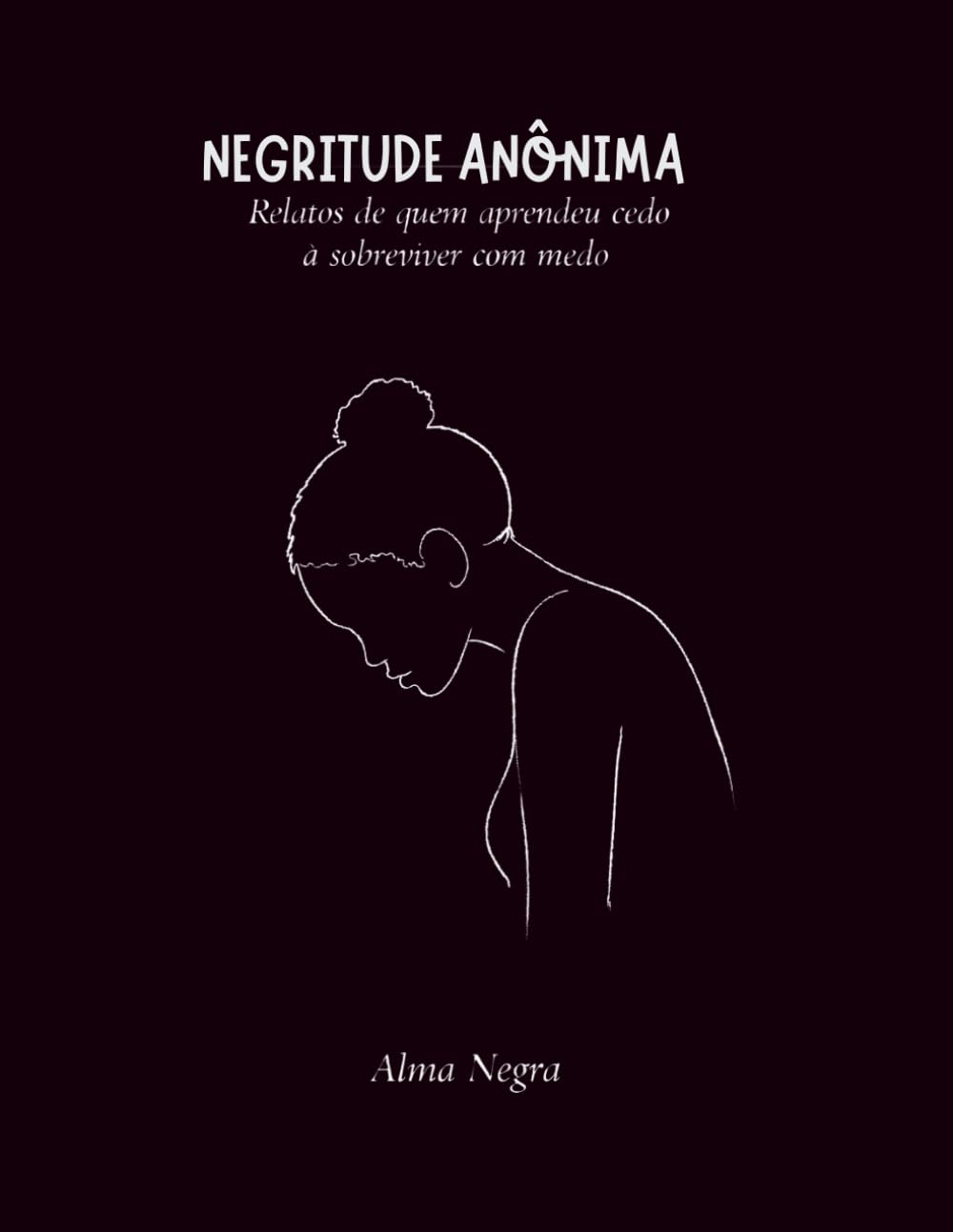 NEGRITUDE ANÔNIMA: RELATOS DE QUEM APRENDEU CEDO A SOBREVIVER COM MEDO