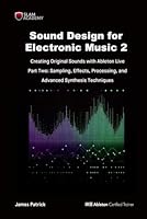 Sound Design for Electronic Music - Creating Original Sound with Ableton Live: Part Two - Effects Processing, Sampling, and Advanced Digital Synthesis B0CWXNN33Y Book Cover