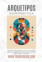 ARQUETIPOS: Guía Práctica: Descubre Cuál Es Tu Arquetipo, Con Esta Guía Práctica Basada En Los Arquetipos De Carl Jung Para Conocerte Mejor A Ti Mismo Y A Los Demás (Spanish Edition) B0CSSYGT4H Book Cover