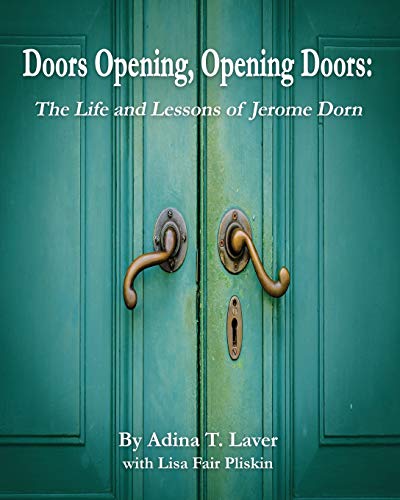Doors Opening, Opening Doors:: The Life and Lessons of Jerome Dorn