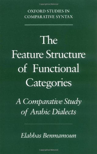 The Feature Structure of Functional Categories: A Comparative Study of Arabic Dialects (Oxford Studies in Comparative Syntax Book 16)