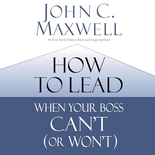 How to Lead When Your Boss Can't (or Won't) Audiolivro Por John C. Maxwell capa