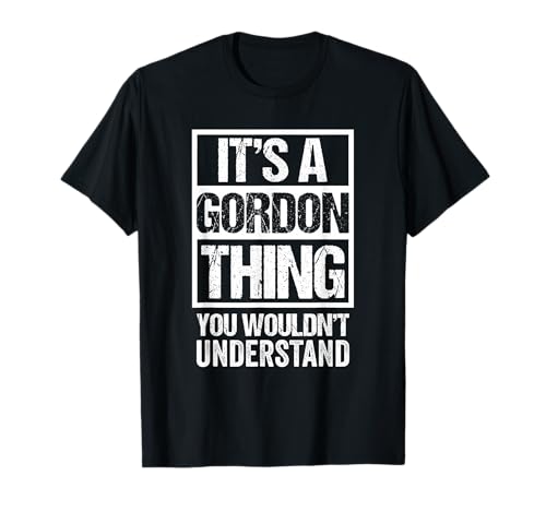 It's A Gordon Thing You Wouldn't Understand T-Shirt