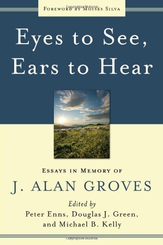 Eyes to See, Ears to Hear, Essays in Memory of J. Alan Groves by Michael B. Kelly, Douglas J. Green Peter Enns (11-Oct-2010) Paperback